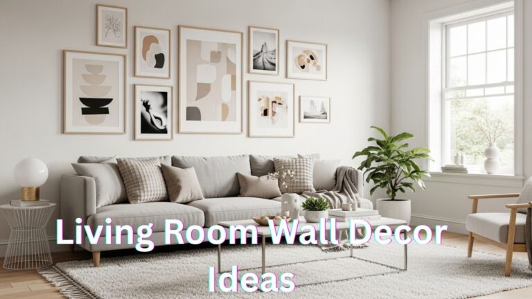 Best Living Room Wall Decor Ideas to Create a Stylish and Cozy Home